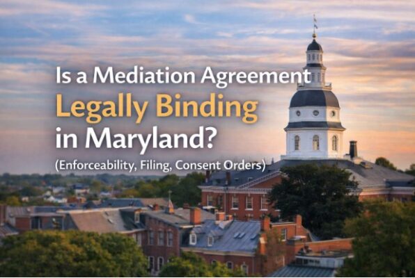Is a Mediation Agreement Legally Binding in Maryland? (Enforceability, Filing, Consent Orders)
