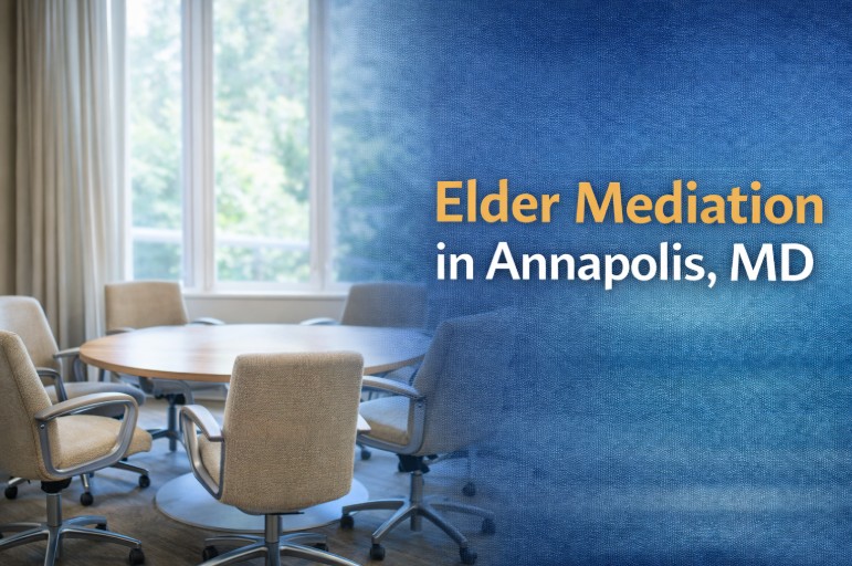 Elder Mediation in Annapolis, MD with Saunders Mediation: Supporting Families Through Aging-Related Decisions